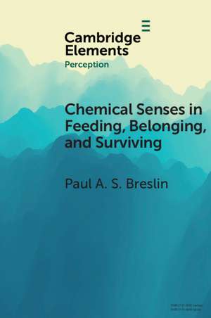 Chemical Senses in Feeding, Belonging, and Surviving: Or, Are You Going to Eat That? de Paul A. S. Breslin