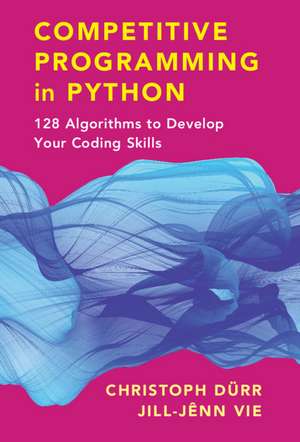 Competitive Programming in Python: 128 Algorithms to Develop your Coding Skills de Christoph Dürr