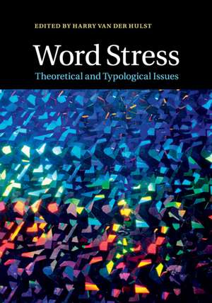 Word Stress: Theoretical and Typological Issues de Harry van der Hulst