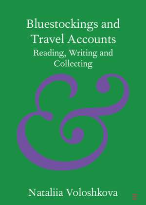 Bluestockings and Travel Accounts: Reading, Writing and Collecting de Nataliia Voloshkova