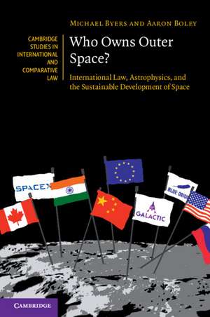 Who Owns Outer Space?: International Law, Astrophysics, and the Sustainable Development of Space de Michael Byers