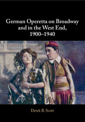 German Operetta on Broadway and in the West End, 1900–1940 de Derek B. Scott