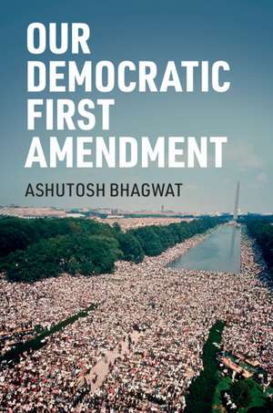 Our Democratic First Amendment de Ashutosh Bhagwat