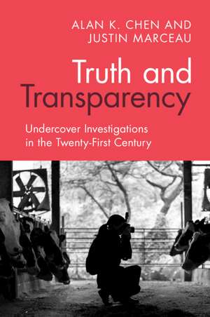 Truth and Transparency: Undercover Investigations in the Twenty-First Century de Alan K. Chen