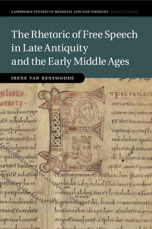 The Rhetoric of Free Speech in Late Antiquity and the Early Middle Ages de Irene van Renswoude