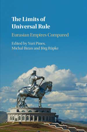 The Limits of Universal Rule: Eurasian Empires Compared de Yuri Pines