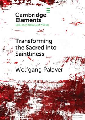 Transforming the Sacred into Saintliness: Reflecting on Violence and Religion with René Girard de Wolfgang Palaver