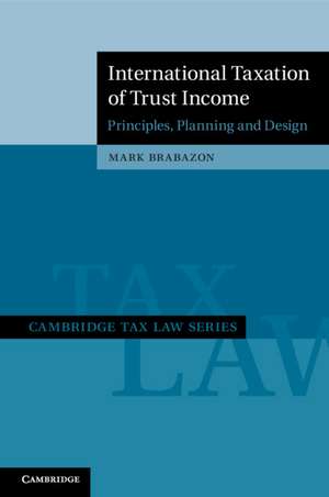 International Taxation of Trust Income: Principles, Planning and Design de Mark Brabazon