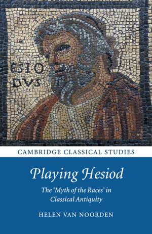 Playing Hesiod: The 'Myth of the Races' in Classical Antiquity de Helen Van Noorden