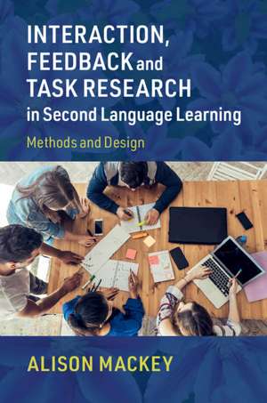 Interaction, Feedback and Task Research in Second Language Learning: Methods and Design de Alison Mackey