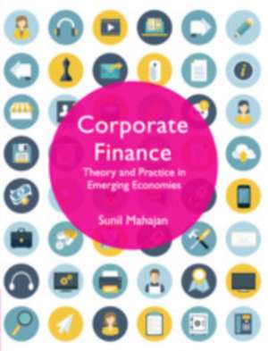 Corporate Finance: Theory and Practice in Emerging Economies de Sunil Mahajan