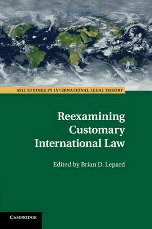 Reexamining Customary International Law de Brian D. Lepard