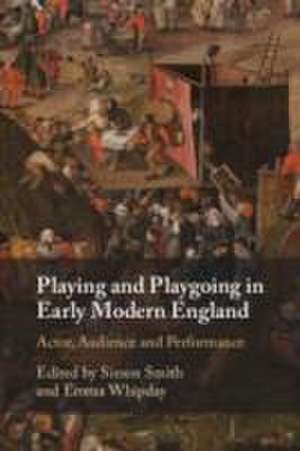 Playing and Playgoing in Early Modern England de Simon Smith