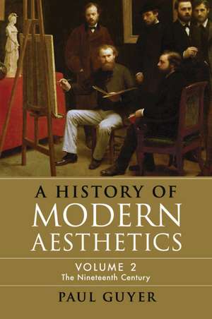 A History of Modern Aesthetics: Volume 2, The Nineteenth Century de Paul Guyer