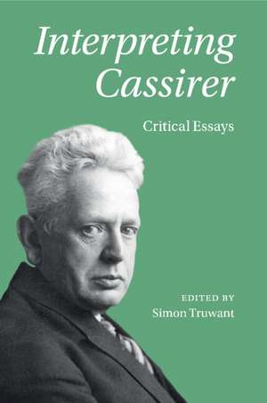 Interpreting Cassirer: Critical Essays de Simon Truwant