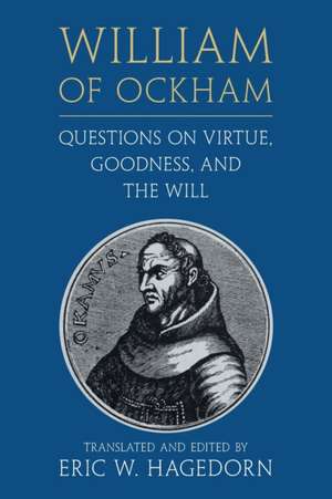 William of Ockham: Questions on Virtue, Goodness, and the Will de Eric W. Hagedorn