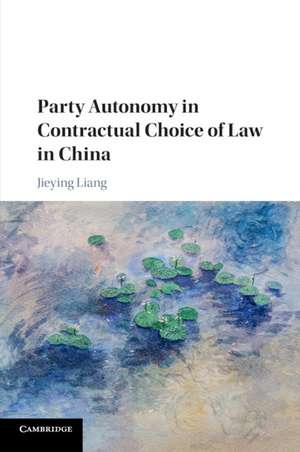 Party Autonomy in Contractual Choice of Law in China de Jieying Liang