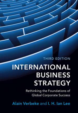 International Business Strategy: Rethinking the Foundations of Global Corporate Success de Alain Verbeke