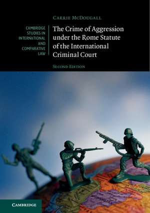 The Crime of Aggression under the Rome Statute of the International Criminal Court de Carrie McDougall