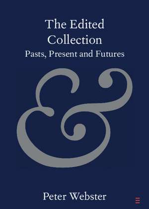 The Edited Collection: Pasts, Present and Futures de Peter Webster