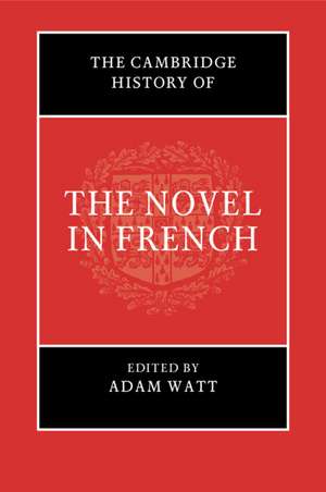 The Cambridge History of the Novel in French de Adam Watt