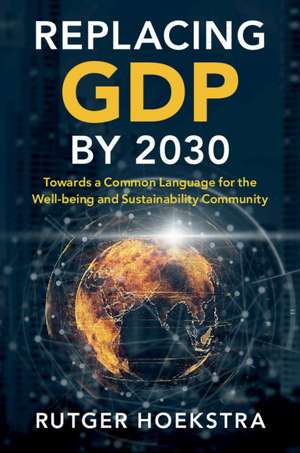 Replacing GDP by 2030: Towards a Common Language for the Well-being and Sustainability Community de Rutger Hoekstra