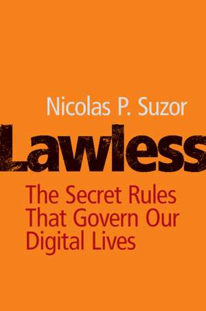 Lawless: The Secret Rules That Govern our Digital Lives de Nicolas P. Suzor