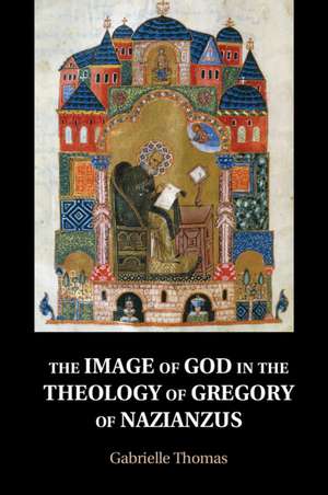 The Image of God in the Theology of Gregory of Nazianzus de Gabrielle Thomas