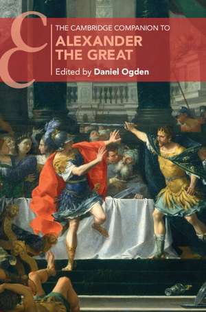 The Cambridge Companion to Alexander the Great de Daniel Ogden