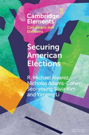 Securing American Elections: How Data-Driven Election Monitoring Can Improve Our Democracy de R. Michael Alvarez