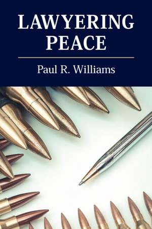 Lawyering Peace de Paul R. Williams