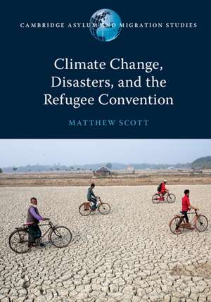 Climate Change, Disasters, and the Refugee Convention de Matthew Scott