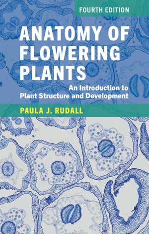 Anatomy of Flowering Plants: An Introduction to Plant Structure and Development de Paula J. Rudall