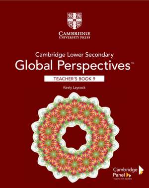 Cambridge Lower Secondary Global Perspectives Stage 9 Teacher's Book de Keely Laycock