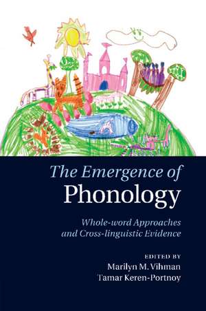 The Emergence of Phonology: Whole-word Approaches and Cross-linguistic Evidence de Marilyn M. Vihman