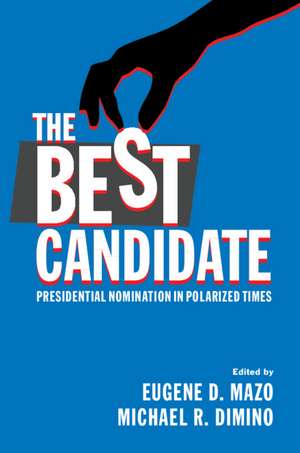 The Best Candidate: Presidential Nomination in Polarized Times de Eugene D. Mazo