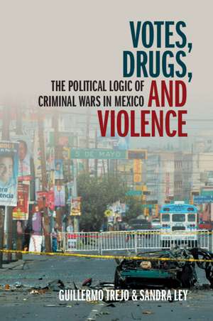 Votes, Drugs, and Violence: The Political Logic of Criminal Wars in Mexico de Guillermo Trejo