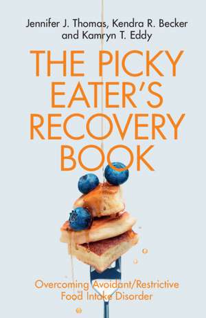 The Picky Eater's Recovery Book: Overcoming Avoidant/Restrictive Food Intake Disorder de Jennifer J. Thomas