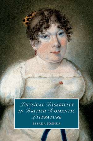 Physical Disability in British Romantic Literature de Essaka Joshua