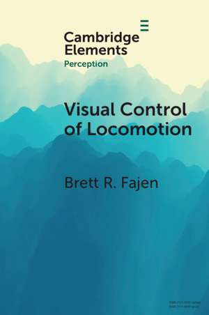 Visual Control of Locomotion de Brett R. Fajen