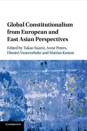 Global Constitutionalism from European and East Asian Perspectives de Takao Suami