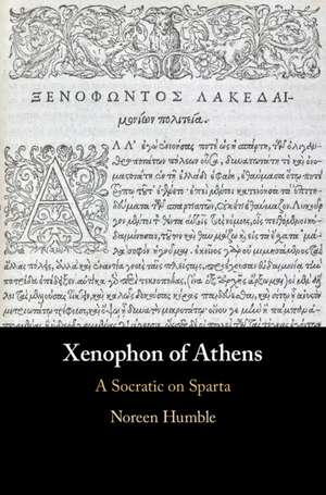 Xenophon of Athens: A Socratic on Sparta de Noreen Humble