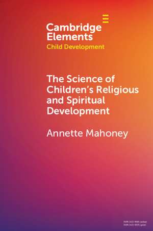 The Science of Children's Religious and Spiritual Development de Annette Mahoney