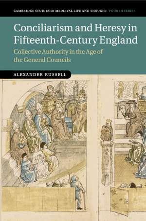 Conciliarism and Heresy in Fifteenth-Century England: Collective Authority in the Age of the General Councils de Alexander Russell