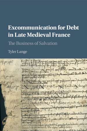 Excommunication for Debt in Late Medieval France: The Business of Salvation de Tyler Lange