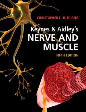 Keynes & Aidley's Nerve and Muscle de Christopher L.-H. Huang