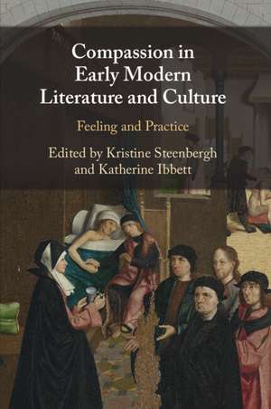 Compassion in Early Modern Literature and Culture: Feeling and Practice de Kristine Steenbergh