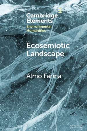 Ecosemiotic Landscape: A Novel Perspective for the Toolbox of Environmental Humanities de Almo Farina