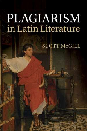 Plagiarism in Latin Literature de Scott McGill