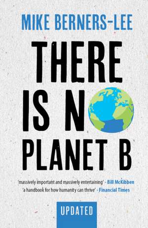 There Is No Planet B: A Handbook for the Make or Break Years – Updated Edition de Mike Berners-Lee